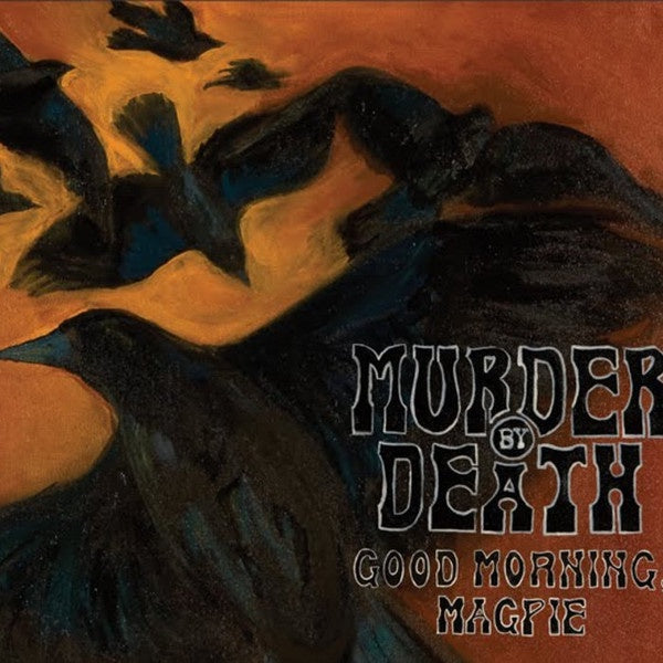 Murder By Death - Good Morning Magpie (Ltd Ed/180G)