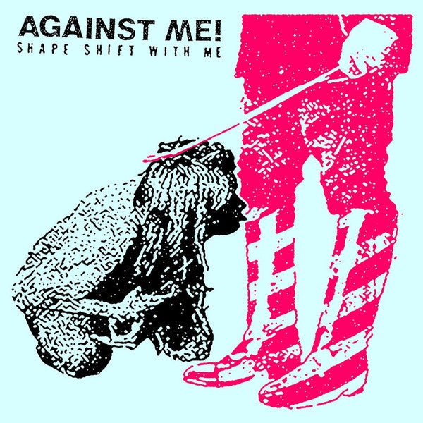 Against Me - Shapeshift With Me