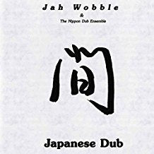 Jah Wobble & The Nippon Dub Ensemble - Japanese Dub