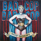 Bad Cop/Bad Cop - Not Sorry