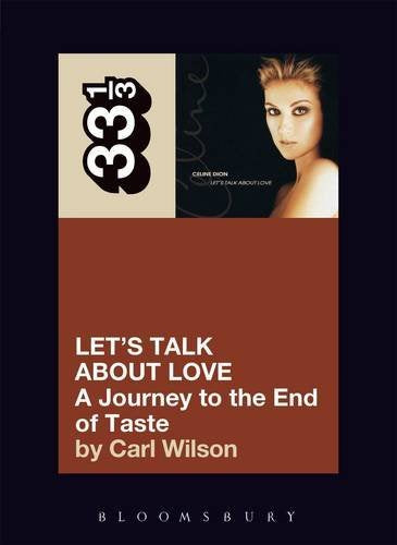 Wilson, Carl - 33 1/3: Let's Talk About Love: A Journey to the End of Taste