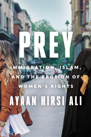 Ali, Ayaan Hirsi - Prey: Immigration, Islam and the Errosion of Women's Rights