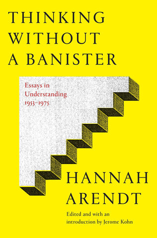 Arendt, Hannah - Thinking Without a Banister: Essays in Understanding, 1953-1975