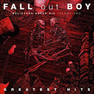 Fall Out Boy - Believers Never Die: Vol. 2