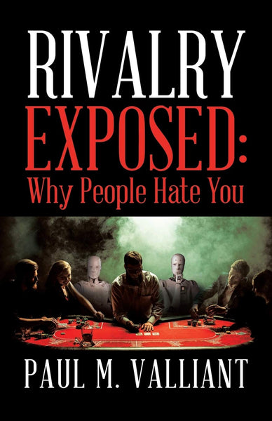 Valliant, Paul M. Rivalry Exposed: Why People Hate You