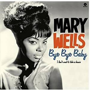 Wells, Mary - Bye Bye Baby, I Don't Want To Take A Chance (Ltd Ed/RI/180G)