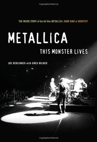 Berlinger, Joe - Metallica: This Monster Lives: The Inside Story of Some Kind Of Monster