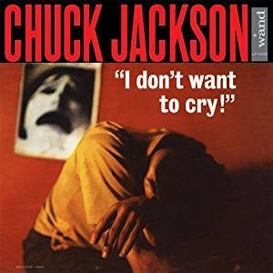 Jackson, Chuck - I Don't Want To Cry