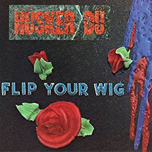 HÃ¼sker DÃ¼ - Flip Your Wig