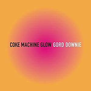 Downie, Gord - Coke Machine Glow