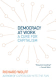 Wolff, Richard - Democracy at Work: A Cure For Capitalism