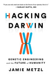 Metzl, Jamie - Hacking Darwin: genetic Engineering and the Future of Humanity