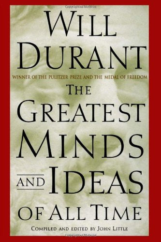Durant, Will - The Greatest Minds and Ideas of All Time