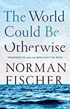 Fischer, Norman - The World Could Be Otherwise
