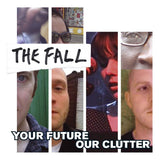 Fall, The - Your Future Our Clutter