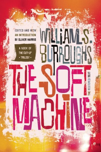 Burroughs, William S - The Soft Machine: The Restored Text