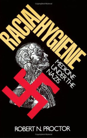 Proctor, Robert M. - Racial Hygiene: Medicine Under the Nazis