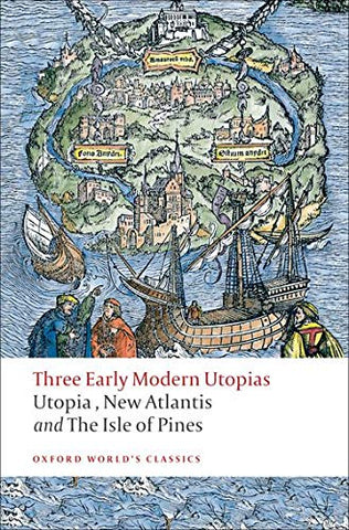 Three Early Modern Utopias: Thomas More: Utopia / Francis Bacon: New Atlantis / Henry Neville: The Isle of Pines ( Oxford World's Classics