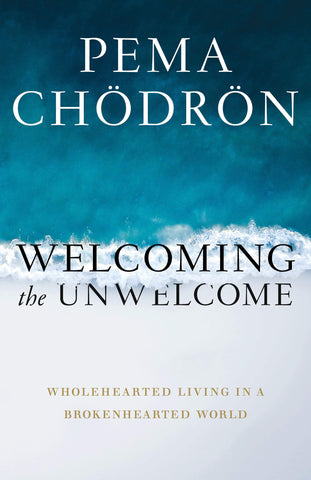 Chodron, Pema - Welcoming the Unwelcome