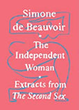 Beauvoir, Simone de - The Independent Woman: Extracts from The Second Sex