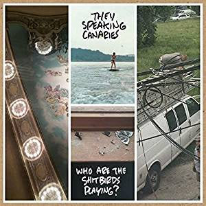 Thee Speaking Canaries - Who Are the Shitbirds Playing?