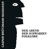 Caspar BrÃ¶ntzmann Massaker - Der Abend Der Schwarzen Folklore (RI/RM)