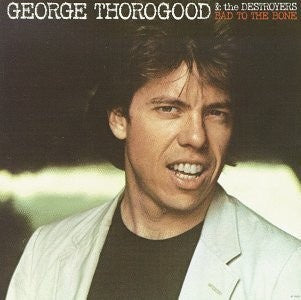 Thorogood, George & the Destroyers - Bad To the Bone (RI/180G)