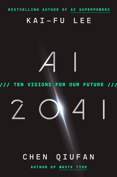 Lee, Kai-Fu -AI 2041: Ten Visions for Our Future