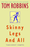 Robbins, Tom - Skinny Legs and All