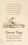 Aun Weor, Samael - Dream Yoga: Become Conscious in the World of Dreams