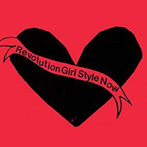 Bikini Kill - Revolution Girl Style Now (RI)