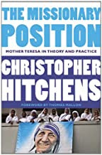 Hitchens, Christopher - The Missionary Position: Mother Theresa In THeory and Practice