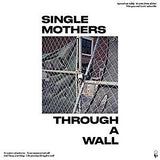 Single Mothers - Through A Wall (Ltd Ed/White vinyl)
