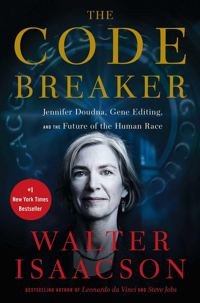 Isaacson, Walter - The Code Breaker: Jennifer Doudna, Gene Editing, and the Future of the Human Race