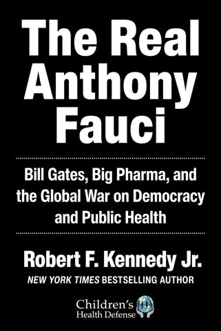 Kennedy, Robert F. - The Real Anthony Fauci: Bill Gates, Big Pharma, and the Global War on Democracy and Public Health ( Children's Health Defense )