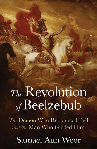 Aun Weor, Samael - The Revolution of Beelzebub: The Demon Who Renounced Evil and the Man Who Guided Him ( Timeless Gnostic Wisdom )
