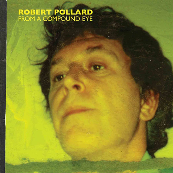 Pollard, Robert - From A Compound Eye