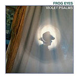 Frog Eyes - Violet Psalms (Ltd Ed/White Vinyl)