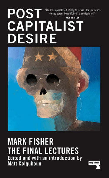 Fisher, Mark - Postcapitalist Desire: The Final Lectures