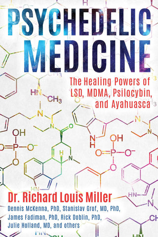 Miller, Richard Louis - Psychedelic Medicine: The Healing Powers of Lsd, Mdma, Psilocybin, and Ayahuasca