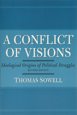 Sowell, Thomas - A Conflict of Visions: Ideological Origins of Political Struggles