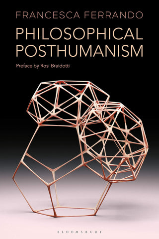 Ferrando, Francesca - Philosophical Posthumanism ( Theory in the New Humanities )