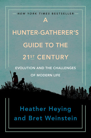 Heying, Heather - A Hunter-Gatherer's Guide to the 21st Century: Evolution and the Challenges of Modern Life