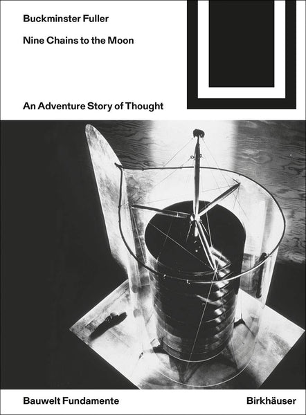 Buckminster Fuller, Richard - Nine Chains to the Moon: An Adventure Story of Thought