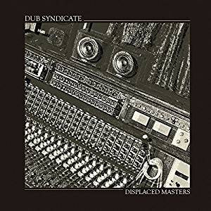 Dub Syndicate - Displaced Masters