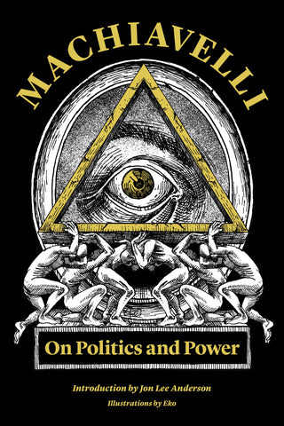 Machiavelli, Niccolo - Machiavelli: On Politics and Power