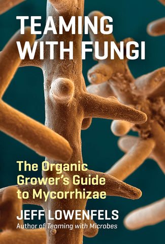 Lowenfels, Jeff  - Teaming with Fungi: The Organic Grower's Guide to Mycorrhizae