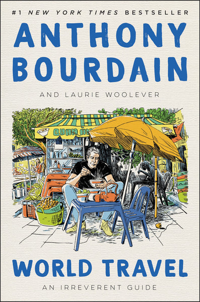 Bourdain, Anthony - World Travel: An Irreverent Guide