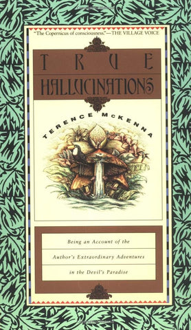 McKenna, Terrence - True Hallucinations: Being an Account of the Author's Extraordinary Adventures in the Devil's Paradis