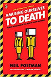 Postman, Neil - Amusing Ourselves To Death: Public Discourses in the Age of Show Business